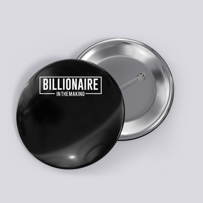 Billionaire In The Making Motivation Mindset Button