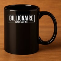 Billionaire In The Making Motivation Mindset 11oz C Handle Ceramic Mug