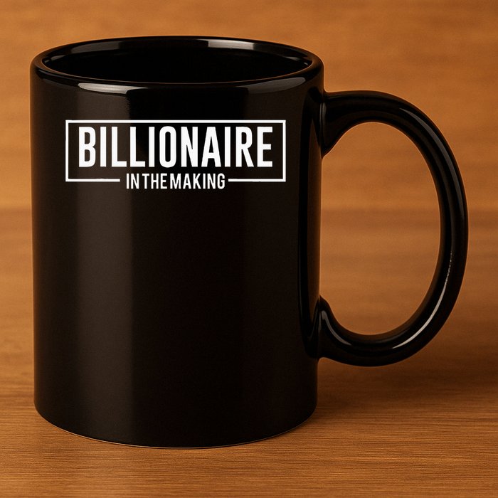 Billionaire In The Making Motivation Mindset 11oz C Handle Ceramic Mug