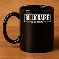 Billionaire In The Making Motivation Mindset 11oz C Handle Ceramic Mug