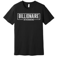 Billionaire In The Making Motivation Mindset Premium T-Shirt