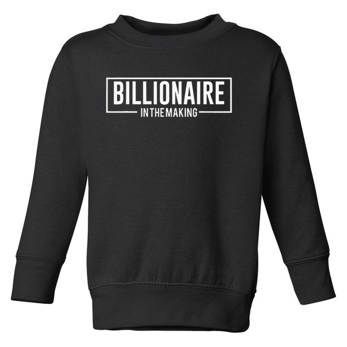 Billionaire In The Making Motivation Mindset Toddler Sweatshirt