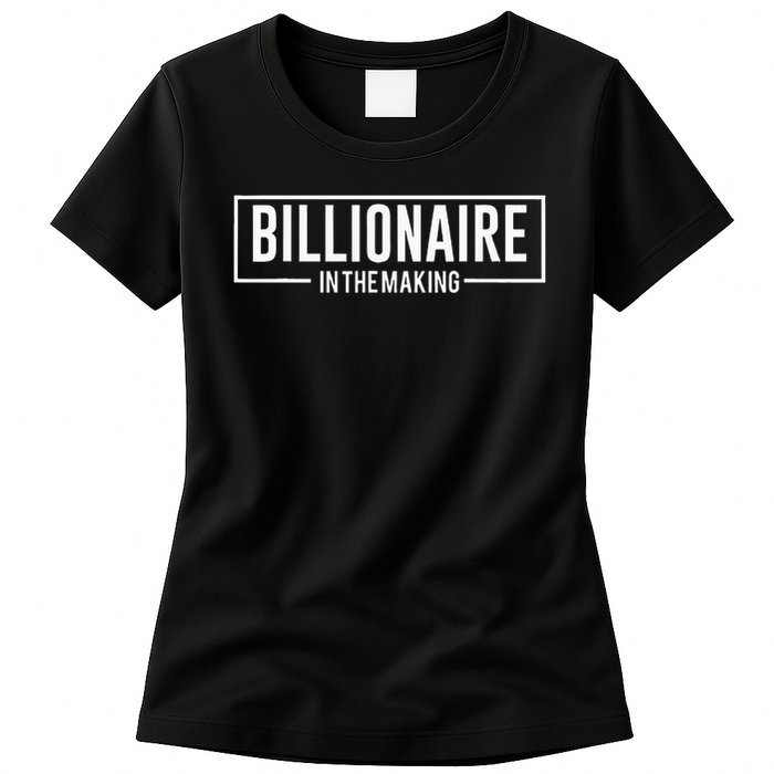 Billionaire In The Making Motivation Mindset Womens T-Shirt