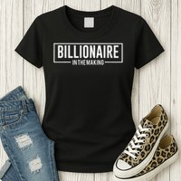 Billionaire In The Making Motivation Mindset Womens T-Shirt