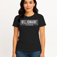 Billionaire In The Making Motivation Mindset Womens T-Shirt