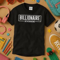 Billionaire In The Making Motivation Mindset Kids T-Shirt