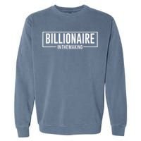 Billionaire In The Making Motivation Mindset Garment-Dyed Sweatshirt