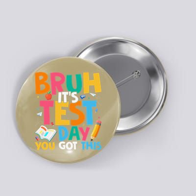Bruh Its Test Day You Got This Testing Day Teacher Button