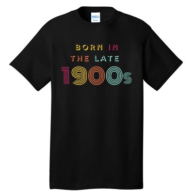 Born In The Late 1900s Tall T-Shirt