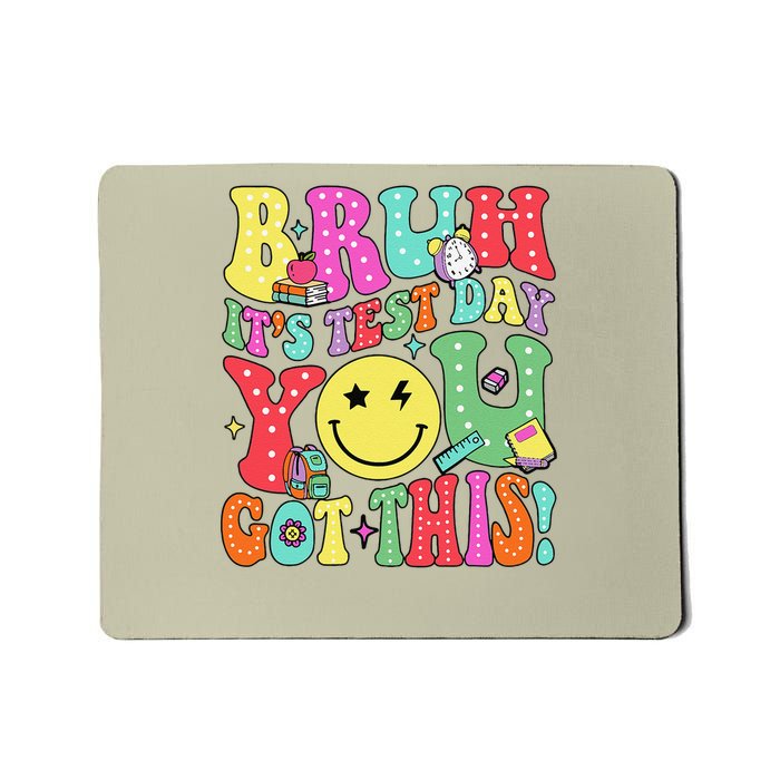 Bruh Its Test Day You Got This Testing Day Teacher Mousepad