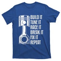 Build It Tune It Race It Break It Fix It Repeat Mechanic Gift T-Shirt