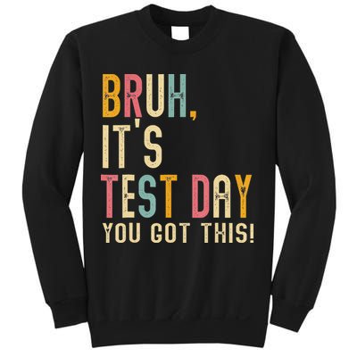 Bruh Its Test Day You Got This Testing Day Teacher Sweatshirt