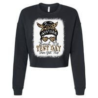 Bruh Its Test Day You Got This Testing Day Teacher Tie Dye Cropped Pullover Crew