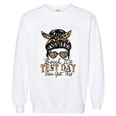 Bruh Its Test Day You Got This Testing Day Teacher Tie Dye Garment-Dyed Sweatshirt