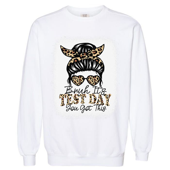 Bruh Its Test Day You Got This Testing Day Teacher Tie Dye Garment-Dyed Sweatshirt