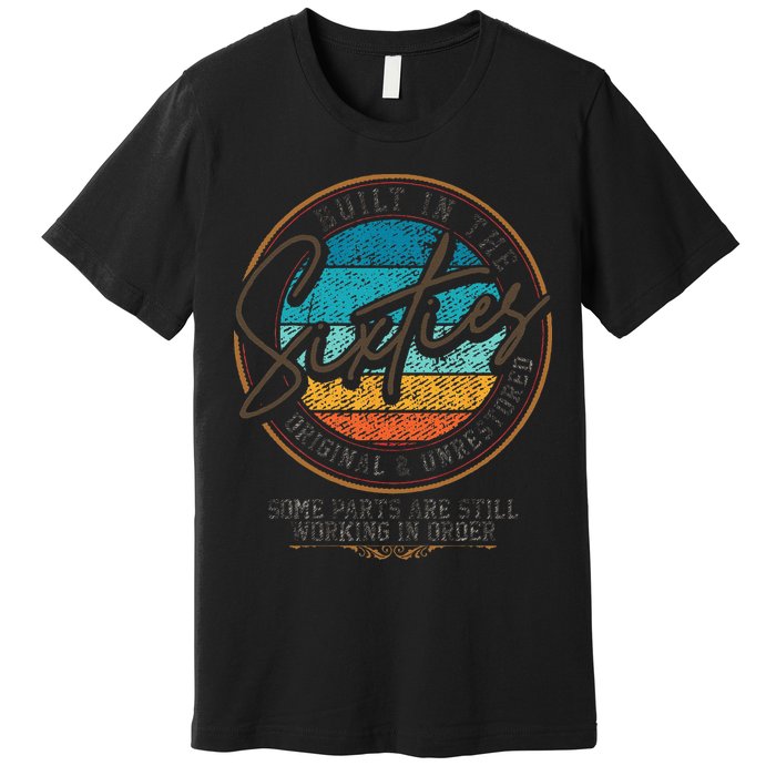 Built In The Sixties Original Unrestored For 60th Birthday Premium T-Shirt