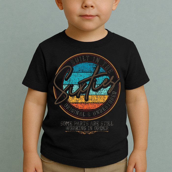 Built In The Sixties Original Unrestored For 60th Birthday Toddler T-Shirt