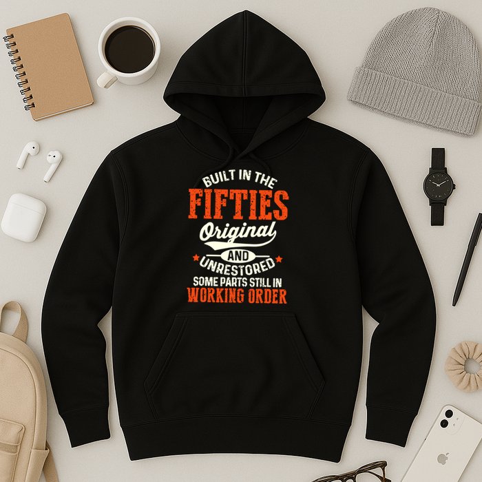 Built In The Fifties Original And Unrestored Funny Birthday Hoodie