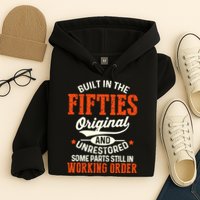 Built In The Fifties Original And Unrestored Funny Birthday Hoodie