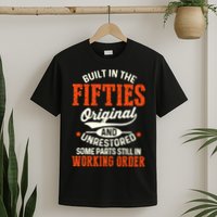Built In The Fifties Original And Unrestored Funny Birthday T-Shirt