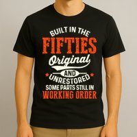 Built In The Fifties Original And Unrestored Funny Birthday T-Shirt
