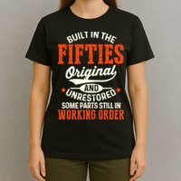 Built In The Fifties Original And Unrestored Funny Birthday T-Shirt