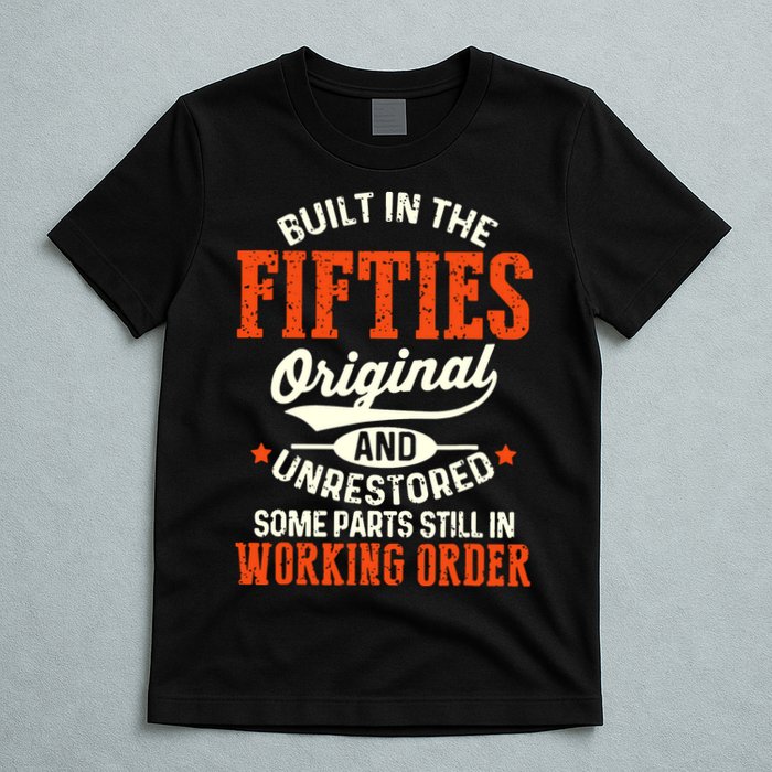 Built In The Fifties Original And Unrestored Funny Birthday T-Shirt