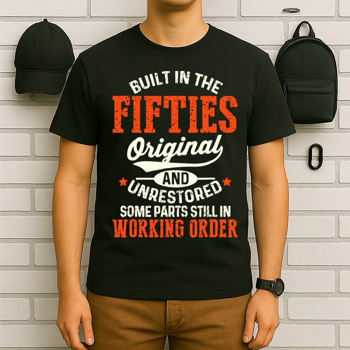 Built In The Fifties Original And Unrestored Funny Birthday T-Shirt