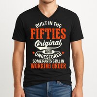 Built In The Fifties Original And Unrestored Funny Birthday V-Neck T-Shirt