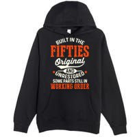Built In The Fifties Original And Unrestored Funny Birthday Premium Pullover Hoodie