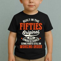 Built In The Fifties Original And Unrestored Funny Birthday Toddler T-Shirt