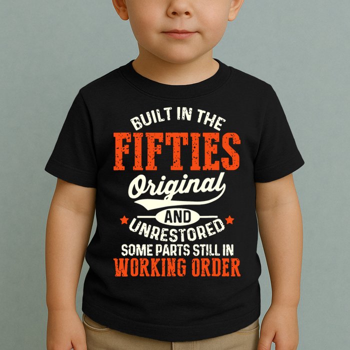 Built In The Fifties Original And Unrestored Funny Birthday Toddler T-Shirt