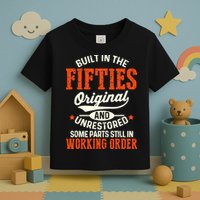 Built In The Fifties Original And Unrestored Funny Birthday Toddler T-Shirt