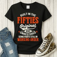 Built In The Fifties Original And Unrestored Funny Birthday Womens T-Shirt