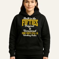 Built In The Fifties Original And Unrestored Some Parts Hoodie