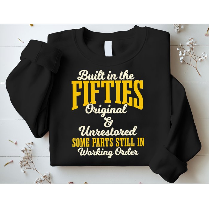 Built In The Fifties Original And Unrestored Some Parts Sweatshirt