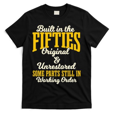 Built In The Fifties Original And Unrestored Some Parts T-Shirt