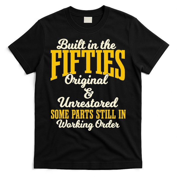 Built In The Fifties Original And Unrestored Some Parts T-Shirt