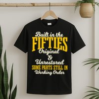 Built In The Fifties Original And Unrestored Some Parts T-Shirt