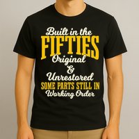 Built In The Fifties Original And Unrestored Some Parts T-Shirt