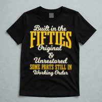 Built In The Fifties Original And Unrestored Some Parts T-Shirt
