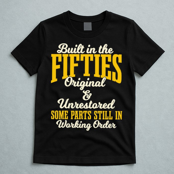 Built In The Fifties Original And Unrestored Some Parts T-Shirt