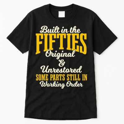 Built In The Fifties Original And Unrestored Some Parts Tall T-Shirt