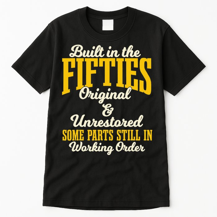 Built In The Fifties Original And Unrestored Some Parts Tall T-Shirt