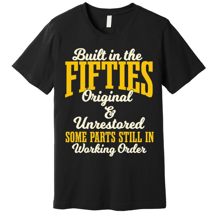 Built In The Fifties Original And Unrestored Some Parts Premium T-Shirt