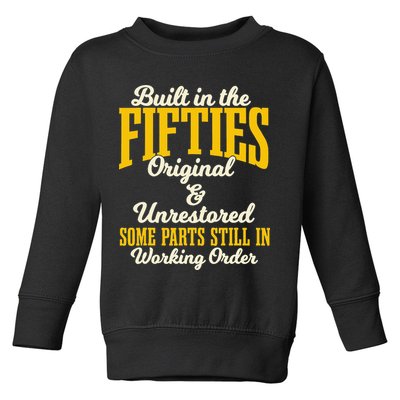 Built In The Fifties Original And Unrestored Some Parts Toddler Sweatshirt