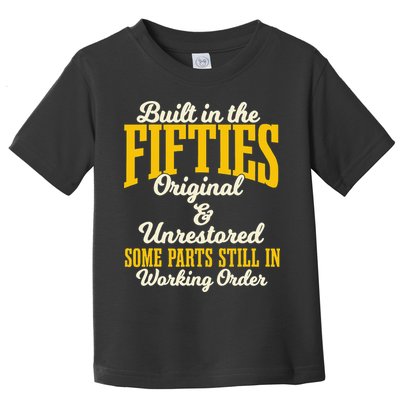 Built In The Fifties Original And Unrestored Some Parts Toddler T-Shirt