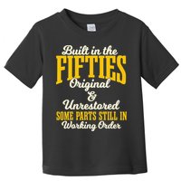 Built In The Fifties Original And Unrestored Some Parts Toddler T-Shirt