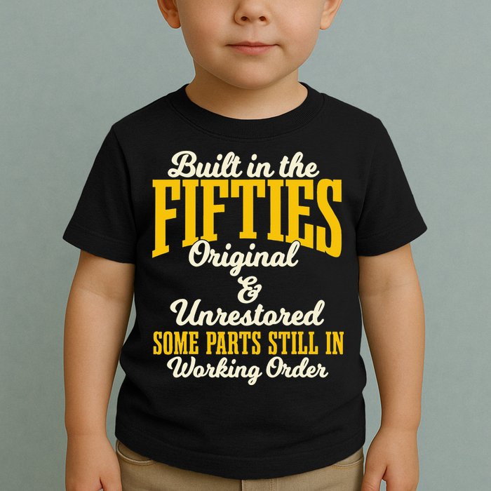 Built In The Fifties Original And Unrestored Some Parts Toddler T-Shirt