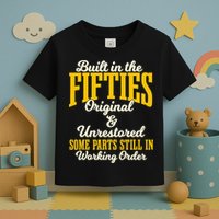 Built In The Fifties Original And Unrestored Some Parts Toddler T-Shirt
